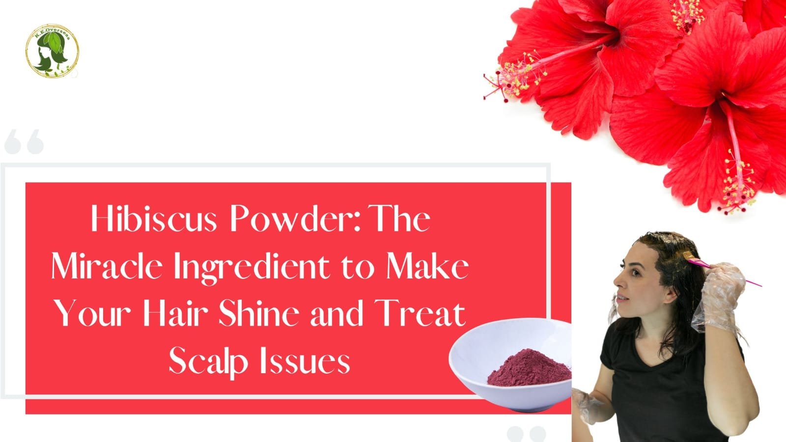Hibiscus Powder The Miracle Ingredient to Make Your Hair Shine and Treat Scalp Issues