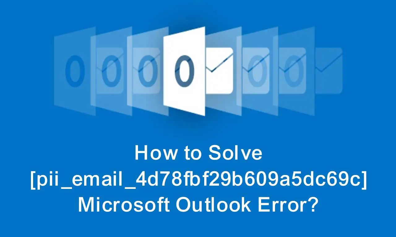 How to Solve [pii_email_4d78fbf29b609a5dc69c] Microsoft Outlook Error?