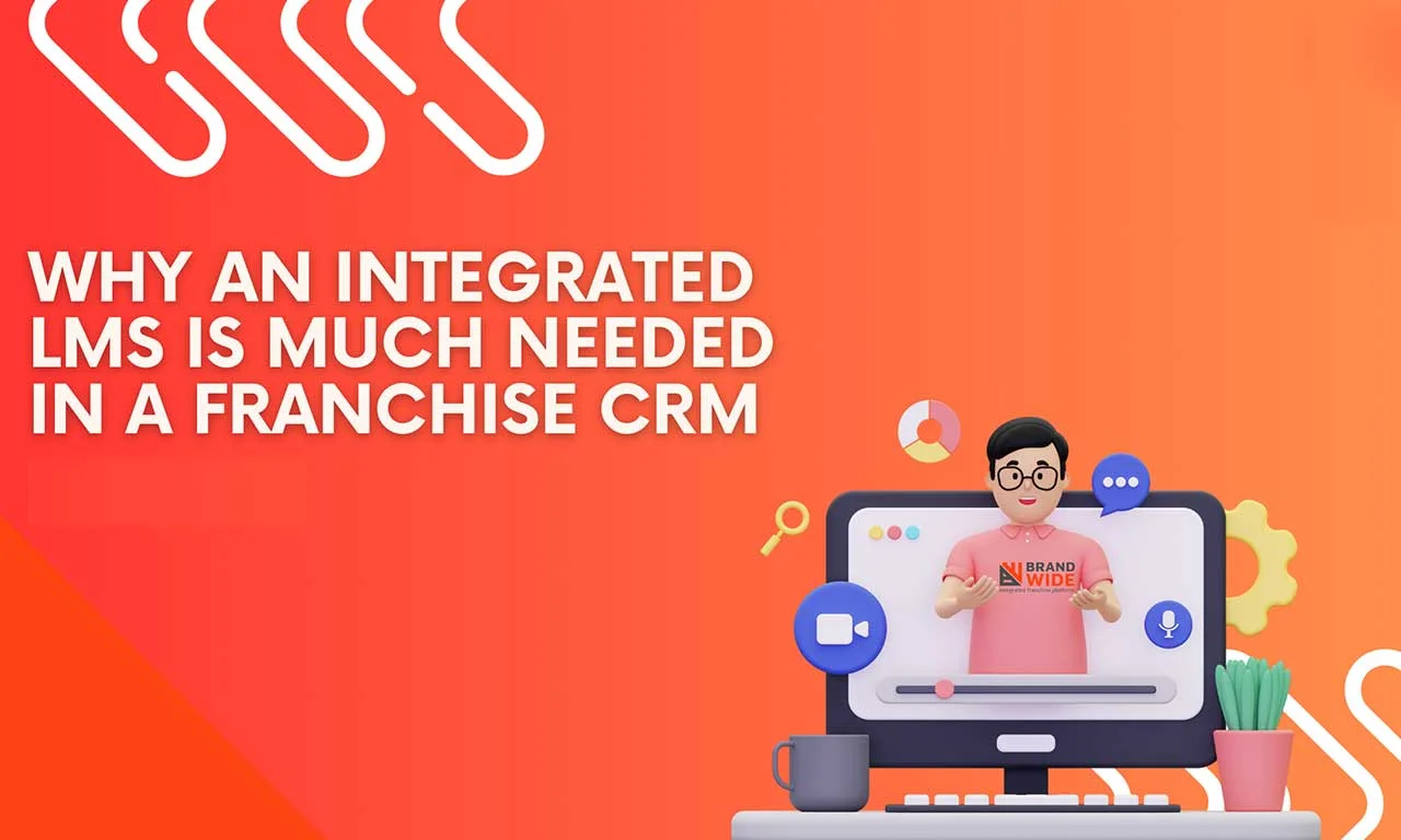Why an integrated LMS is much needed in a franchise CRM